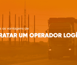Saiba quais são as vantagens de contratar um operador logístico