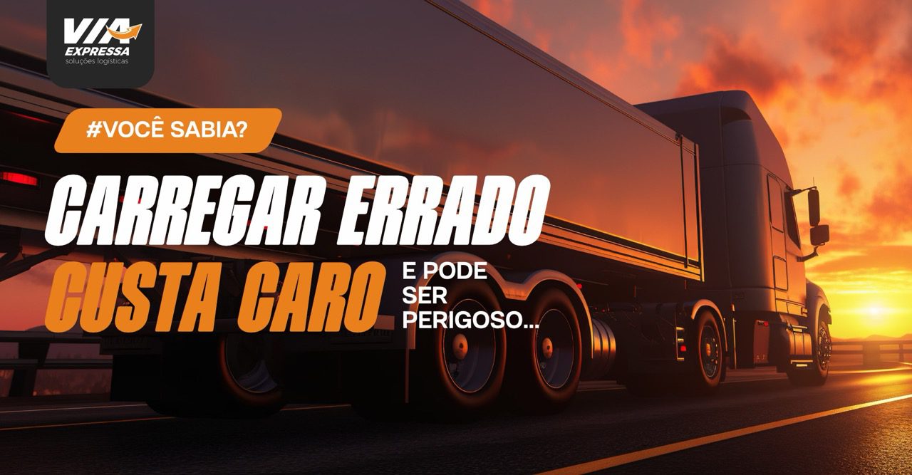 Via Expresa - 1 - Carregar o caminhão errado custa caro e pode ser perigoso -Como reduzir riscos e custos e evitar danos- blog Via Expresa - 1 - Carregar o caminhão errado custa caro e pode ser perigoso -Como reduzir riscos e custos e evitar danos- blog